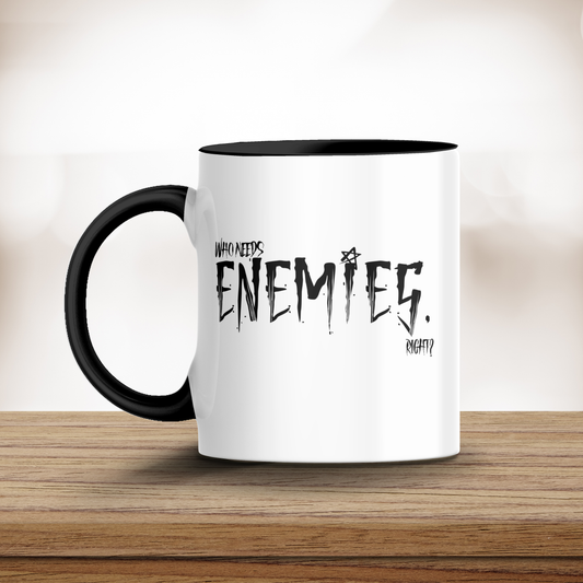 "Who Needs Enemies, Right?" Quote Mug - Like You Hate Me